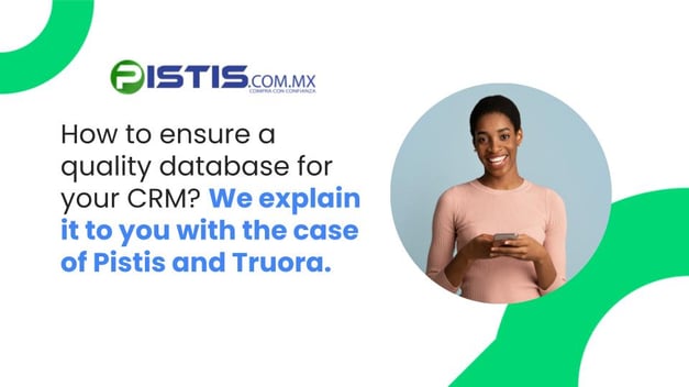 How to ensure a quality database for your CRM? We explain it with the case of Pistis and Truora
